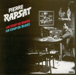 Pierre Rapsat : Un Coup De Rouge, Un Coup De Blues
